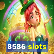 8586 slots